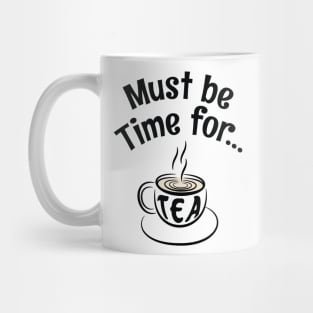 Must be Time for Tea - For Tea Lovers Mug